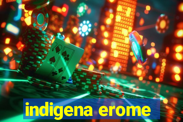 indigena erome